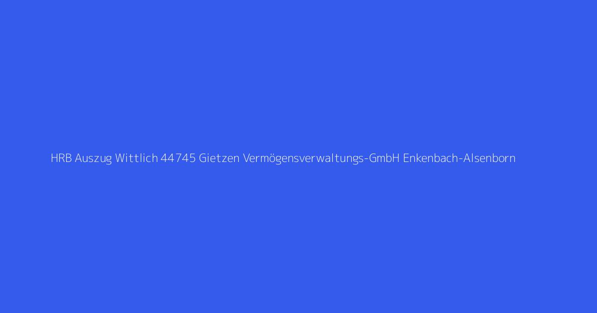 HRB Auszug Wittlich 44745 Gietzen Vermögensverwaltungs-GmbH Enkenbach-Alsenborn